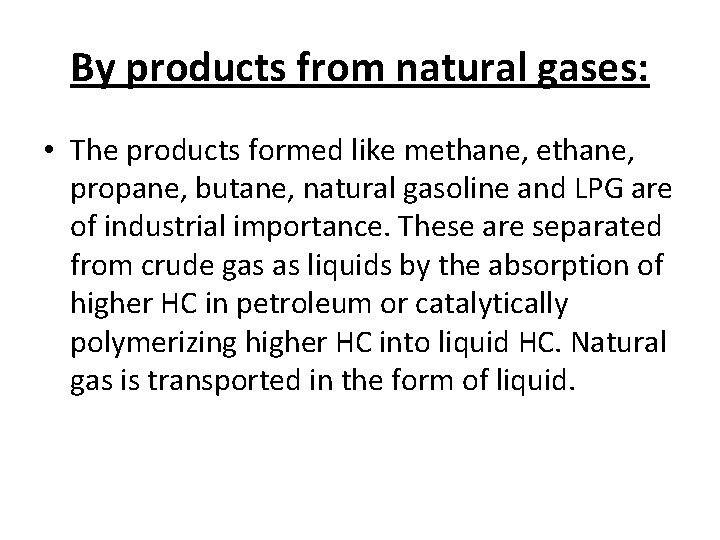 By products from natural gases: • The products formed like methane, propane, butane, natural