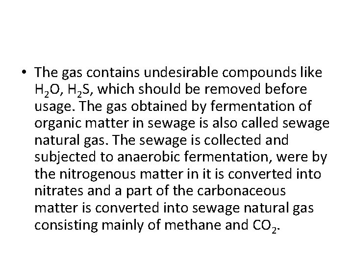  • The gas contains undesirable compounds like H 2 O, H 2 S,