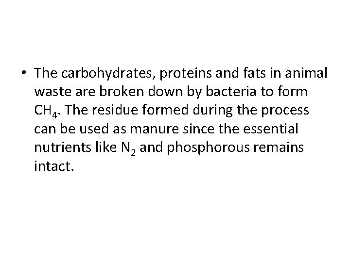  • The carbohydrates, proteins and fats in animal waste are broken down by