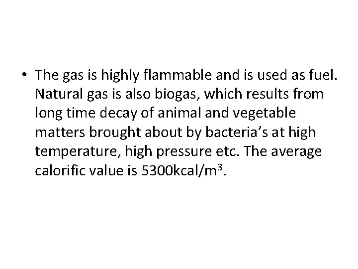  • The gas is highly flammable and is used as fuel. Natural gas