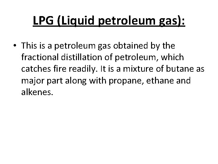 LPG (Liquid petroleum gas): • This is a petroleum gas obtained by the fractional