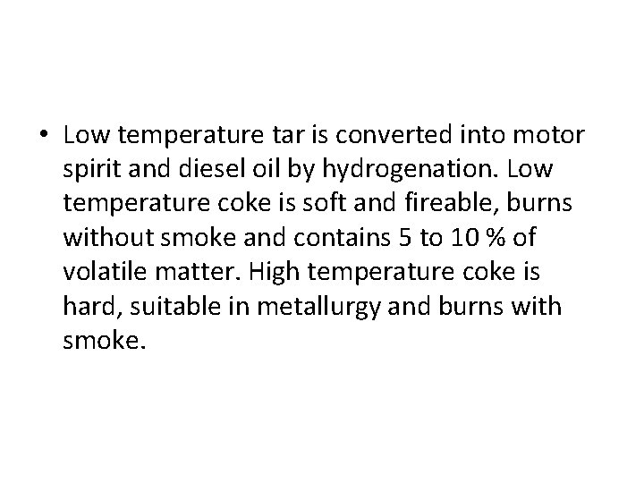  • Low temperature tar is converted into motor spirit and diesel oil by