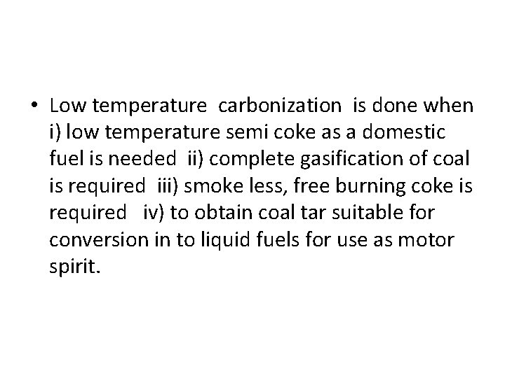  • Low temperature carbonization is done when i) low temperature semi coke as