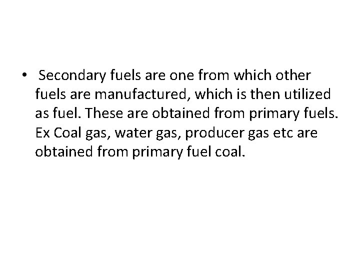  • Secondary fuels are one from which other fuels are manufactured, which is