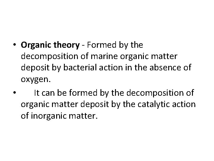  • Organic theory - Formed by the decomposition of marine organic matter deposit