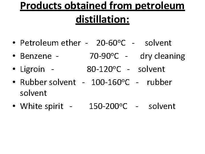 Products obtained from petroleum distillation: Petroleum ether - 20 -60 o. C - solvent