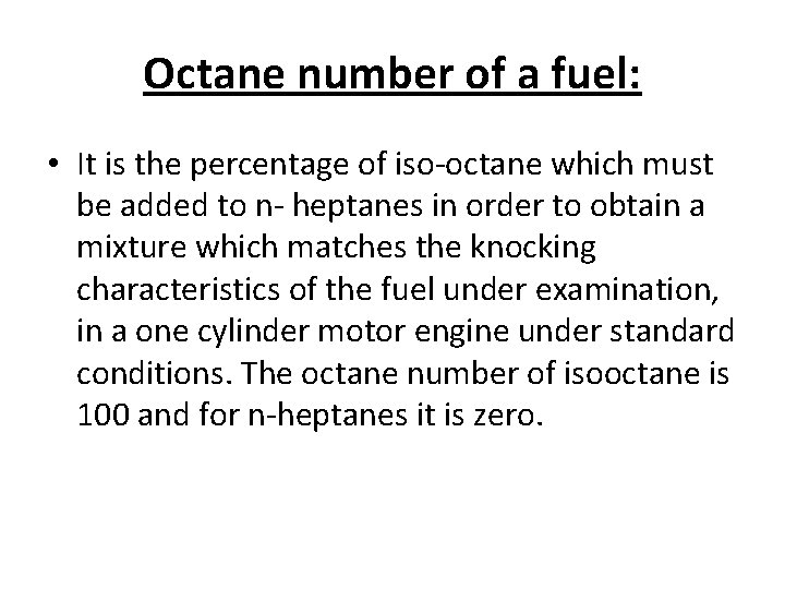 Octane number of a fuel: • It is the percentage of iso-octane which must