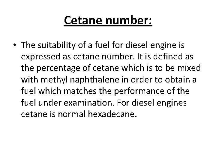 Cetane number: • The suitability of a fuel for diesel engine is expressed as