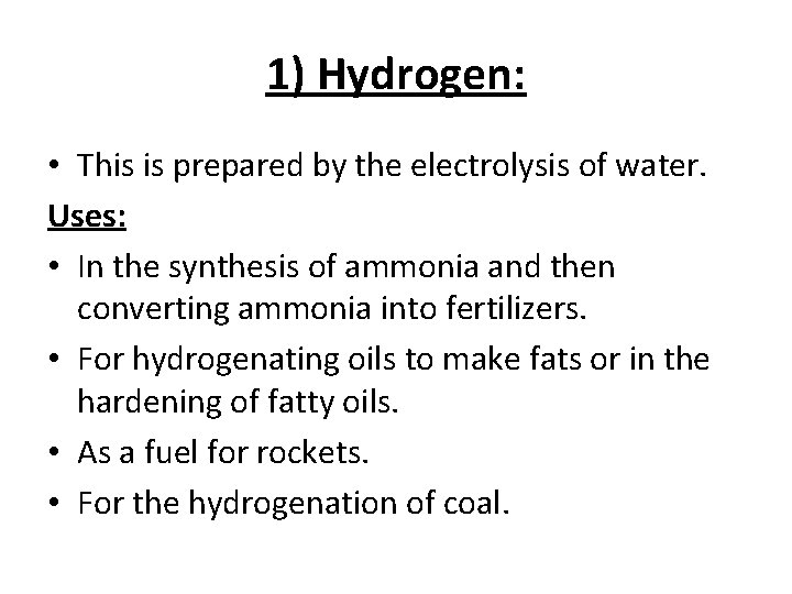 1) Hydrogen: • This is prepared by the electrolysis of water. Uses: • In