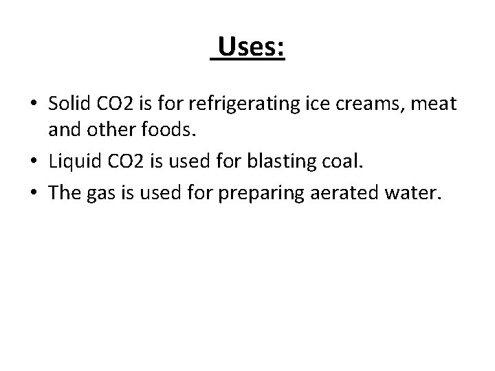  Uses: • Solid CO 2 is for refrigerating ice creams, meat and other