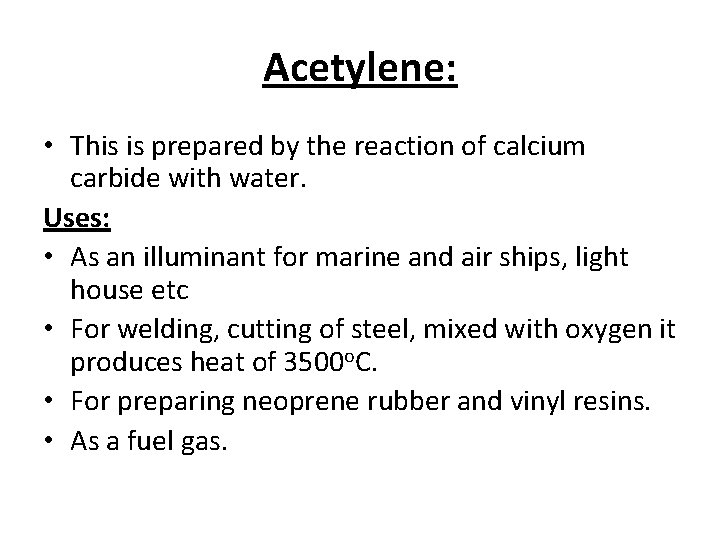 Acetylene: • This is prepared by the reaction of calcium carbide with water. Uses: