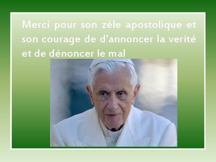 Merci pour son zèle apostolique et son courage de d’annoncer la verité et de
