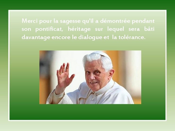 Merci pour la sagesse qu'il a démontrée pendant son pontificat, héritage sur lequel sera