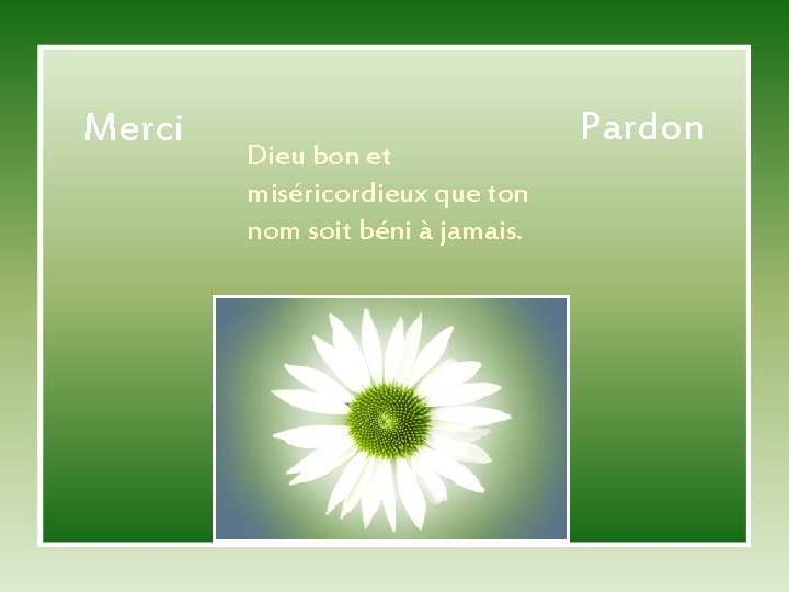 Merci Dieu bon et miséricordieux que ton nom soit béni à jamais. Pardon 