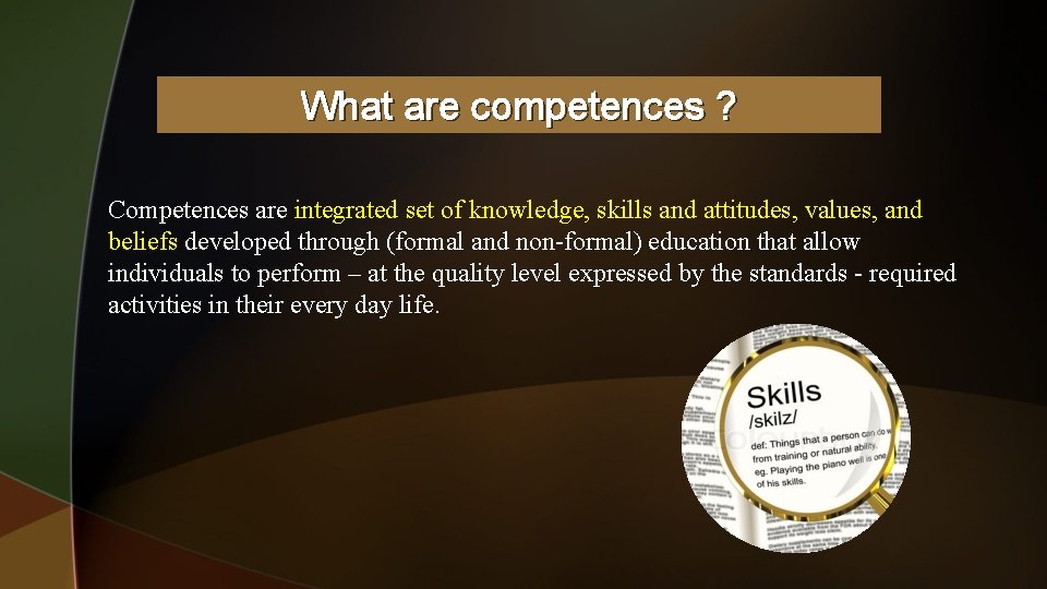 What are competences ? Competences are integrated set of knowledge, skills and attitudes, values,