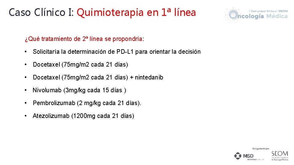 Caso Clínico I: Quimioterapia en 1ª línea ¿Qué tratamiento de 2ª línea se propondría: