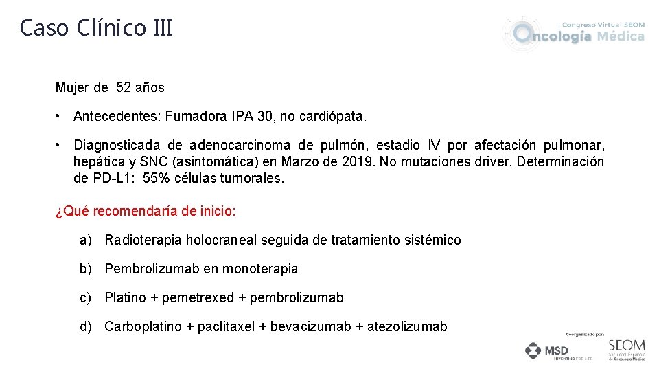 Caso Clínico III Mujer de 52 años • Antecedentes: Fumadora IPA 30, no cardiópata.