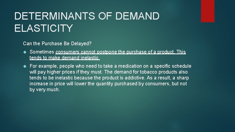 DETERMINANTS OF DEMAND ELASTICITY Can the Purchase Be Delayed? Sometimes consumers cannot postpone the