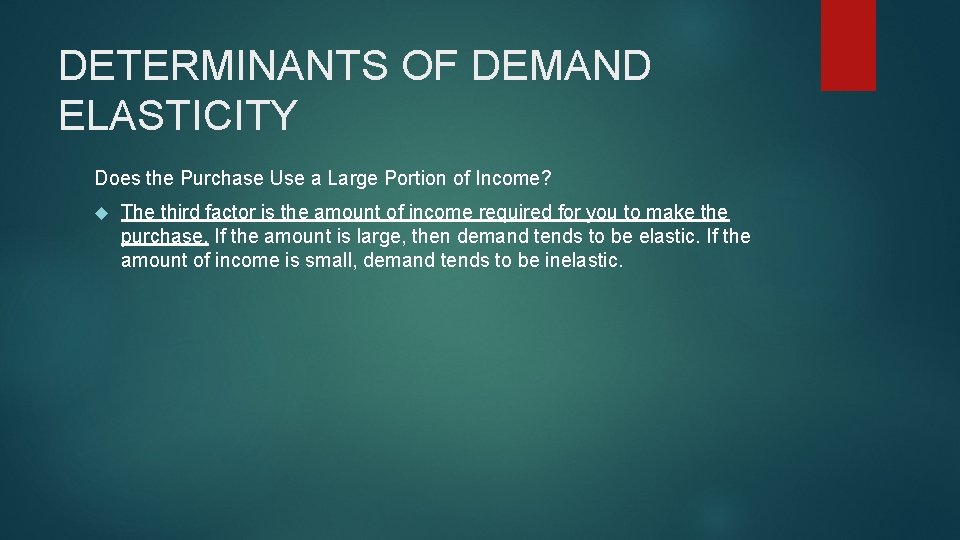 DETERMINANTS OF DEMAND ELASTICITY Does the Purchase Use a Large Portion of Income? The