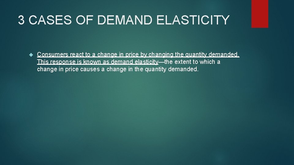 3 CASES OF DEMAND ELASTICITY Consumers react to a change in price by changing