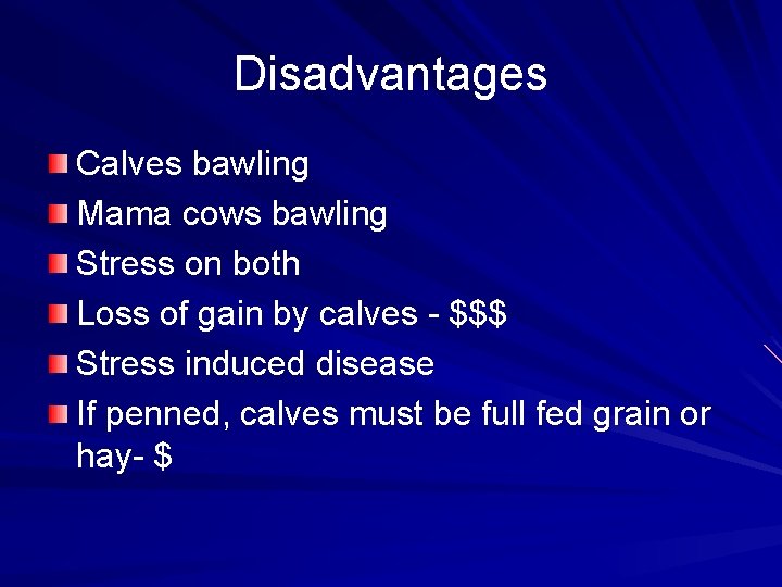 Disadvantages Calves bawling Mama cows bawling Stress on both Loss of gain by calves