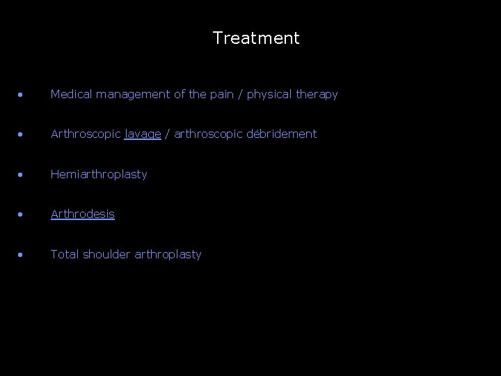 Treatment -- • Medical management of the pain / physical therapy • Arthroscopic lavage