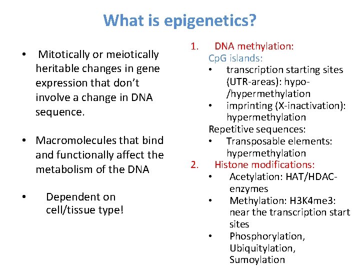 What is epigenetics? • Mitotically or meiotically heritable changes in gene expression that don’t