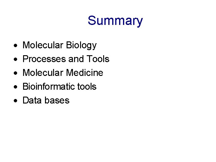 Summary · · · Molecular Biology Processes and Tools Molecular Medicine Bioinformatic tools Data