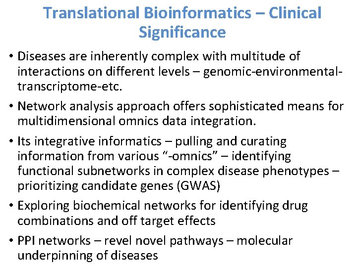 Translational Bioinformatics – Clinical Significance • Diseases are inherently complex with multitude of interactions