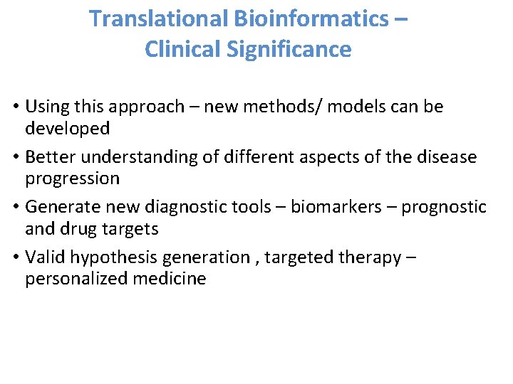 Translational Bioinformatics – Clinical Significance • Using this approach – new methods/ models can Translational Bioinformatics – Clinical Significance • Using this approach – new methods/ models can
