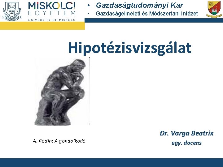  • Gazdaságtudományi Kar • Gazdaságelméleti és Módszertani Intézet Hipotézisvizsgálat A. Rodin: A gondolkodó