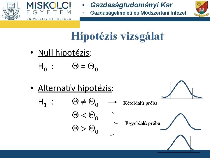  • Gazdaságtudományi Kar • Gazdaságelméleti és Módszertani Intézet Hipotézis vizsgálat • Null hipotézis: