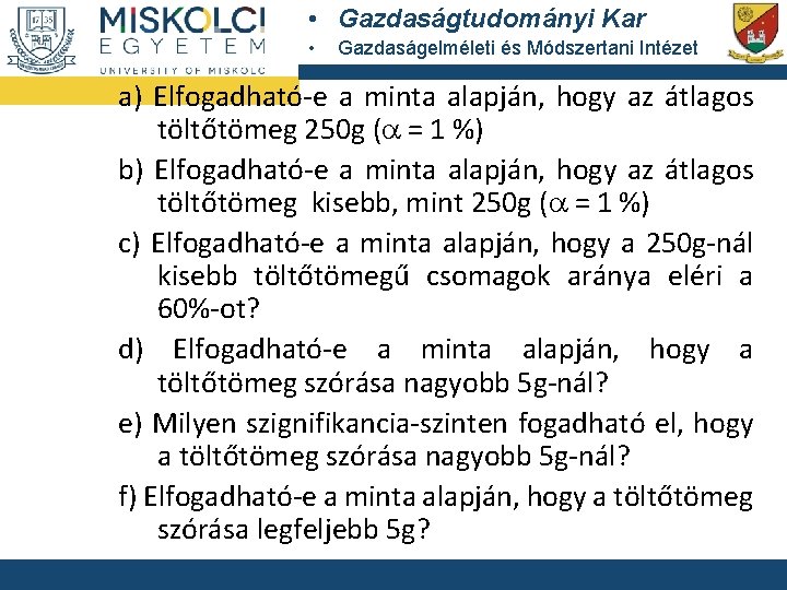  • Gazdaságtudományi Kar • Gazdaságelméleti és Módszertani Intézet a) Elfogadható-e a minta alapján,