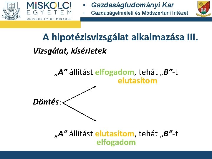  • Gazdaságtudományi Kar • Gazdaságelméleti és Módszertani Intézet A hipotézisvizsgálat alkalmazása III. Vizsgálat,