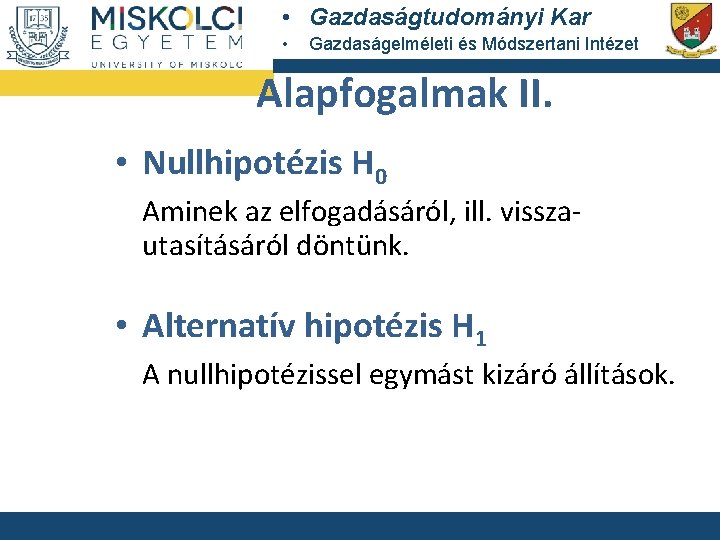  • Gazdaságtudományi Kar • Gazdaságelméleti és Módszertani Intézet Alapfogalmak II. • Nullhipotézis H