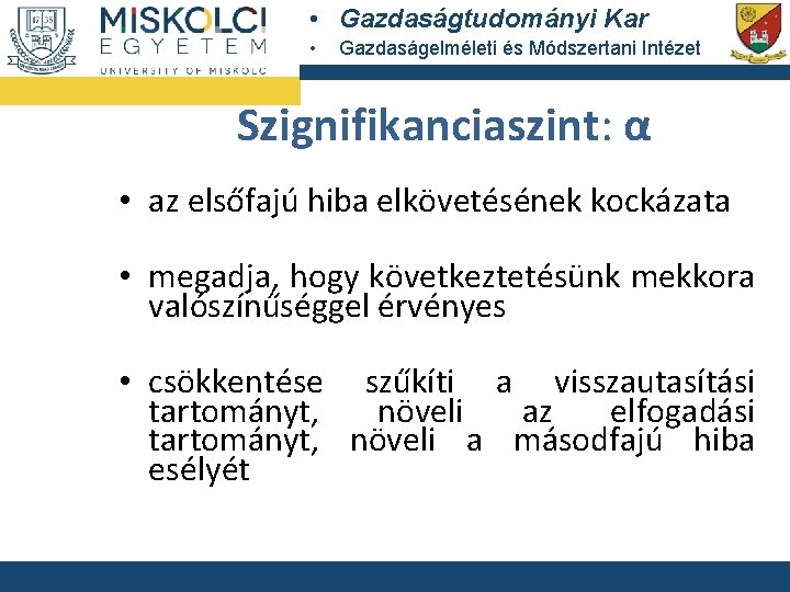  • Gazdaságtudományi Kar • Gazdaságelméleti és Módszertani Intézet Szignifikanciaszint: α • az elsőfajú