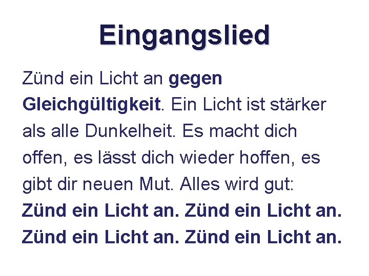 Eingangslied Zünd ein Licht an gegen Gleichgültigkeit. Ein Licht ist stärker als alle Dunkelheit.