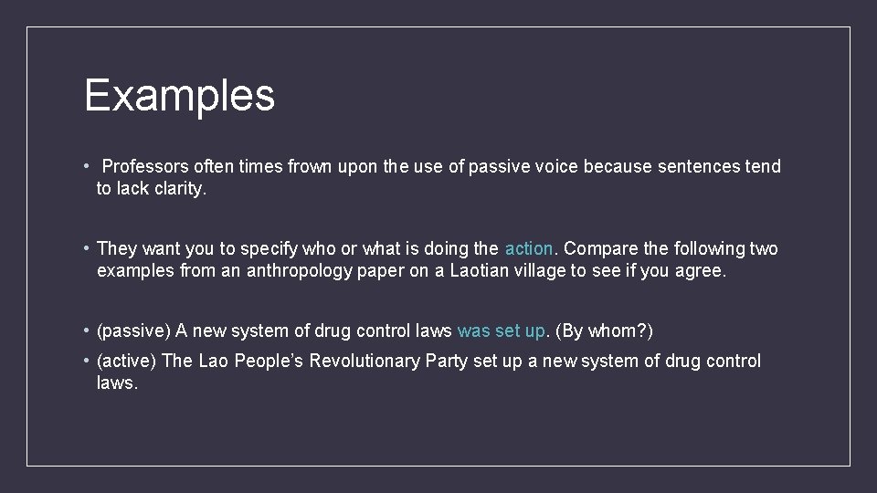 Examples • Professors often times frown upon the use of passive voice because sentences
