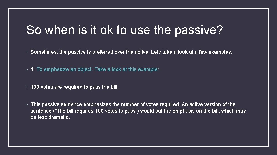 So when is it ok to use the passive? • Sometimes, the passive is