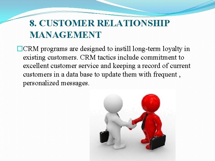 8. CUSTOMER RELATIONSHIP MANAGEMENT �CRM programs are designed to instill long-term loyalty in existing