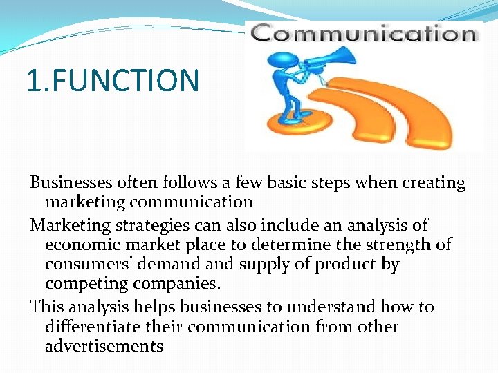 1. FUNCTION Businesses often follows a few basic steps when creating marketing communication Marketing