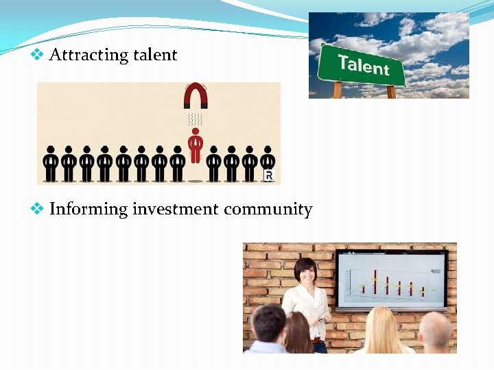 v Attracting talent v Informing investment community 