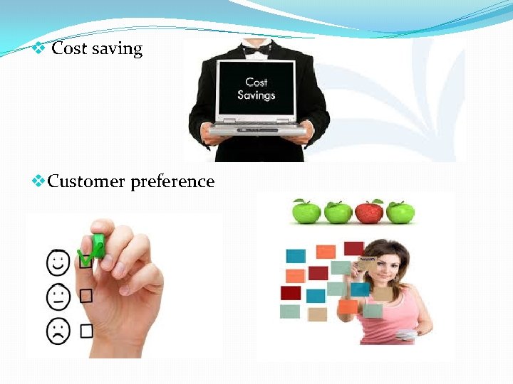 v Cost saving v. Customer preference 