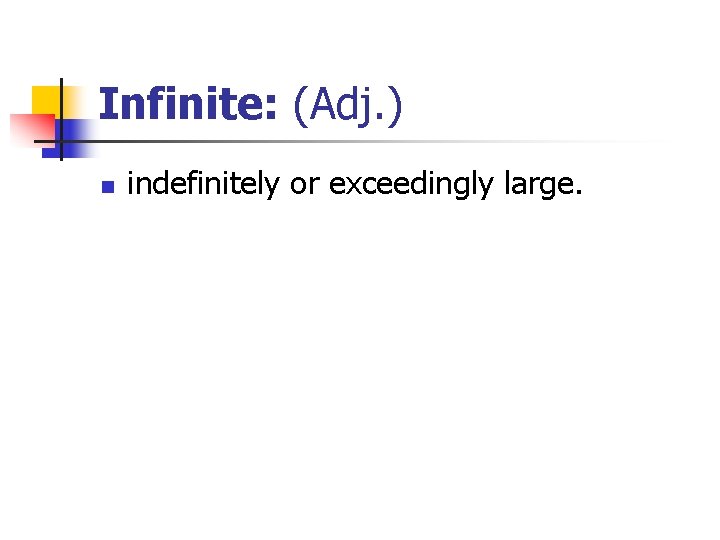 Infinite: (Adj. ) n indefinitely or exceedingly large. 