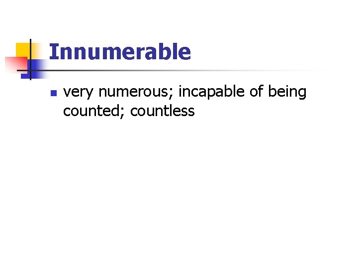 Innumerable n very numerous; incapable of being counted; countless 