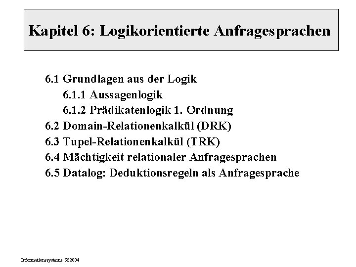 Kapitel 6: Logikorientierte Anfragesprachen 6. 1 Grundlagen aus der Logik 6. 1. 1 Aussagenlogik