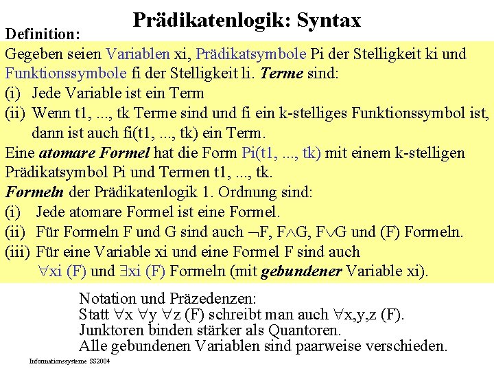 Prädikatenlogik: Syntax Definition: Gegeben seien Variablen xi, Prädikatsymbole Pi der Stelligkeit ki und Funktionssymbole