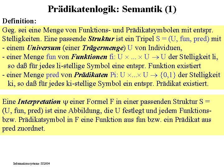 Prädikatenlogik: Semantik (1) Definition: Geg. sei eine Menge von Funktions- und Prädikatsymbolen mit entspr.