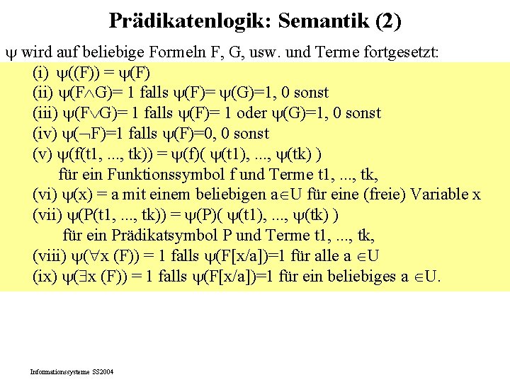 Prädikatenlogik: Semantik (2) wird auf beliebige Formeln F, G, usw. und Terme fortgesetzt: (i)