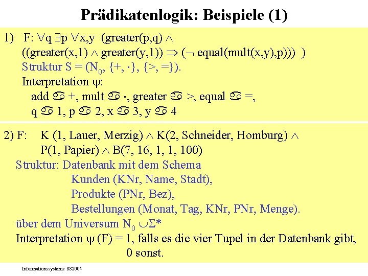 Prädikatenlogik: Beispiele (1) 1) F: q p x, y (greater(p, q) ((greater(x, 1) greater(y,
